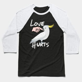 Love Hurts Cockatoo Parrot Biting Finger Baseball T-Shirt